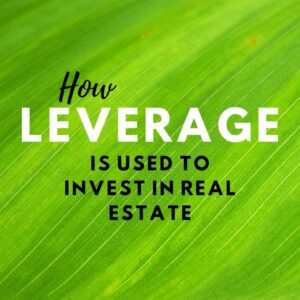How leverage is used to invest in real estate
