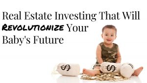 Real Estate Investing for Baby